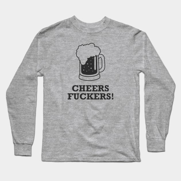 Cheers Fuckers Long Sleeve T-Shirt by Venus Complete